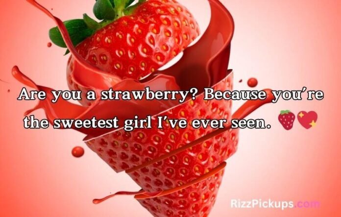 Strawberry Pick Up Lines