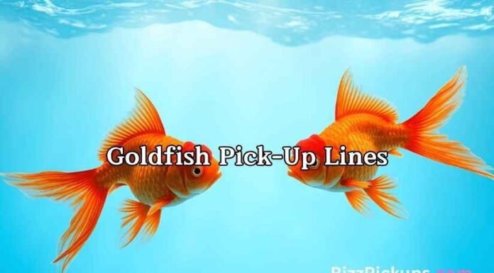 Goldfish Pick-Up Lines Goldfish Pick-Up Lines