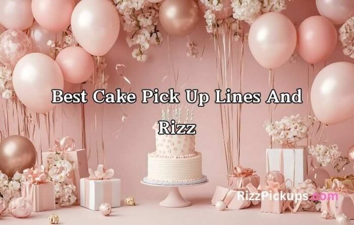 Best Cake Pick Up Lines And Rizz