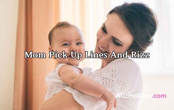 Mom Pick Up Lines And Rizz