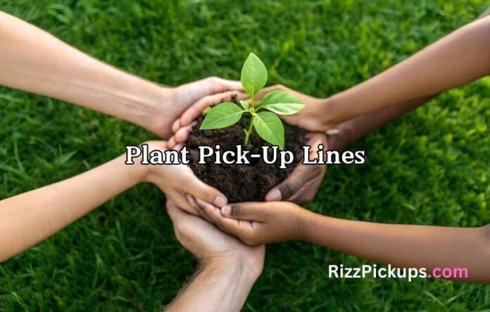 Plant Pick-Up Lines