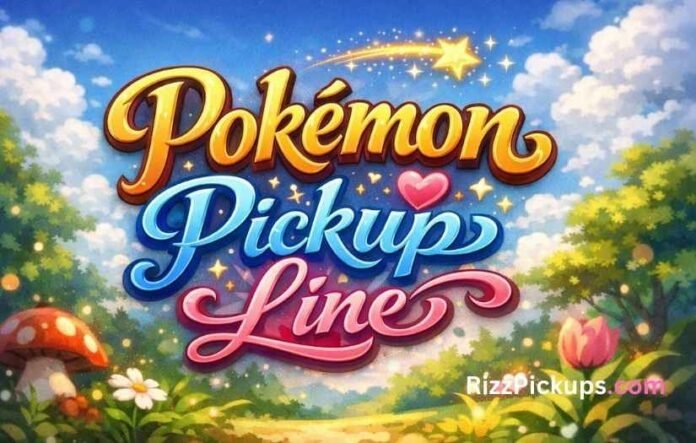 Pokémon Pickup Line Pokémon Pickup Line