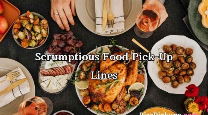 Scrumptious Food Pick-Up Lines Scrumptious Food Pick-Up Lines