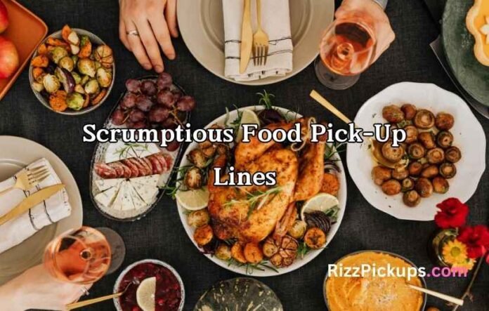 scrumptious-food-pick-up-lines (7) Scrumptious Food Pick-Up Lines