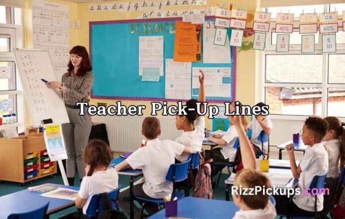 Teacher Pick-Up Lines Teacher Pick-Up Lines