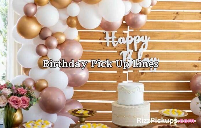 Birthday Pick Up Lines Birthday Pick Up Lines