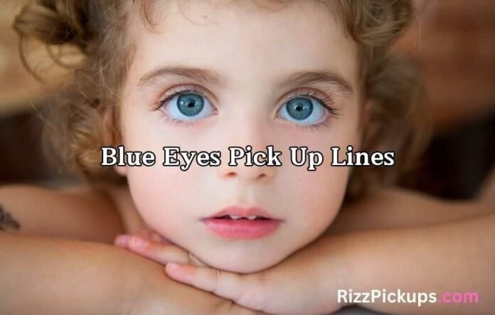 Blue Eyes Pick Up Lines Blue Eyes Pick Up Lines