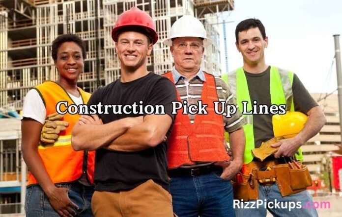 Construction Pick Up Lines