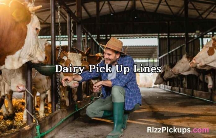 Dairy Pick Up Lines Dairy Pick Up Lines