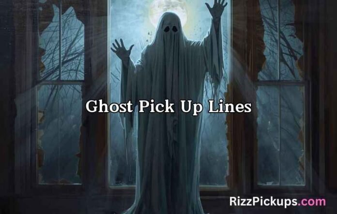Ghost Pick Up Lines Ghost Pick Up Lines