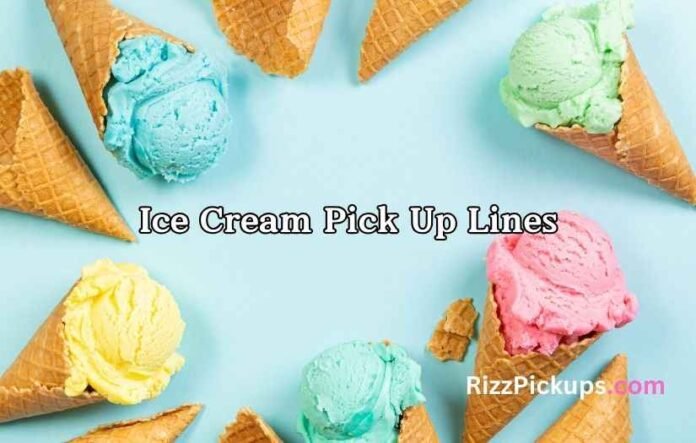 Ice Cream Pick Up Lines