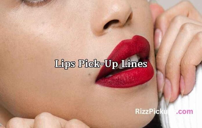 Lips Pick-Up Lines Lips Pick-Up Lines