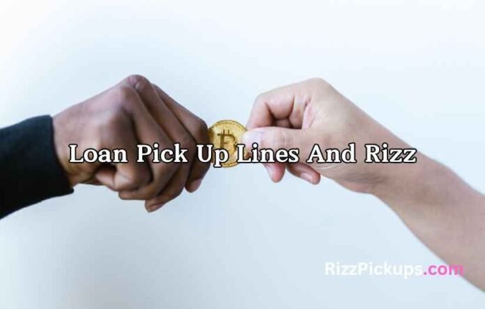 Loan Pick Up Lines And Rizz