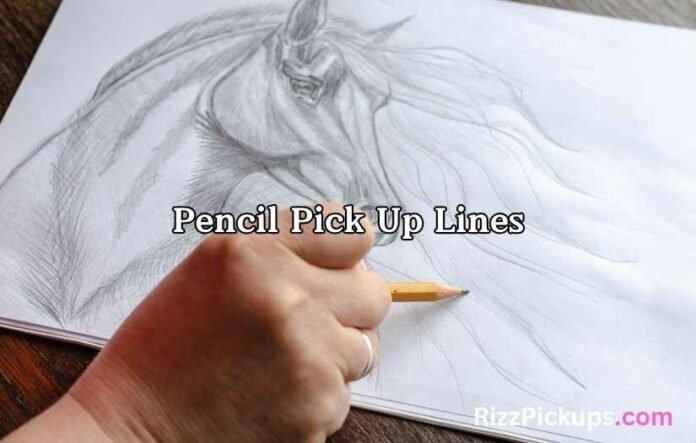 Pencil Pick Up Lines Pencil Pick Up Lines