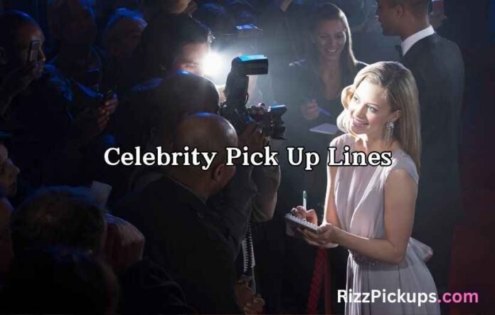 Celebrity Pick Up Lines