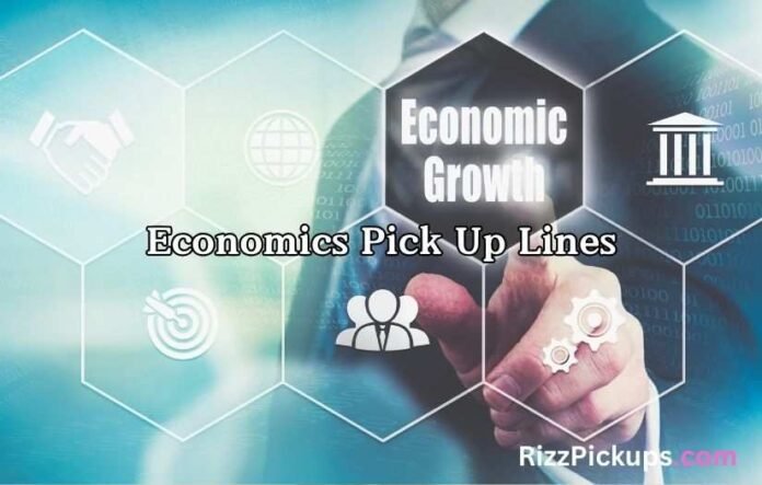 Economics Pick Up Lines