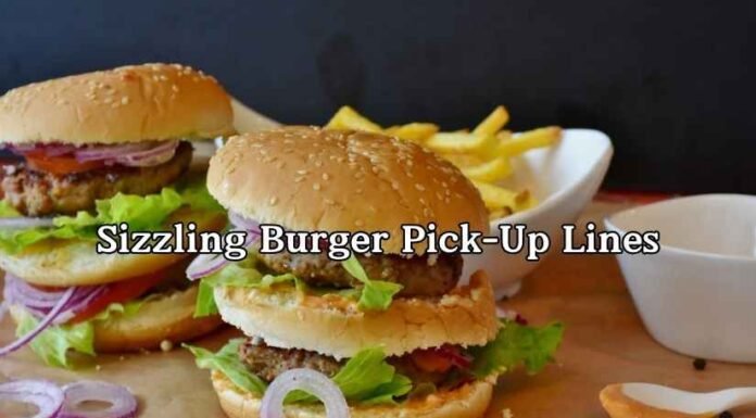 Sizzling Burger Pick-Up Lines Sizzling Burger Pick-Up Lines
