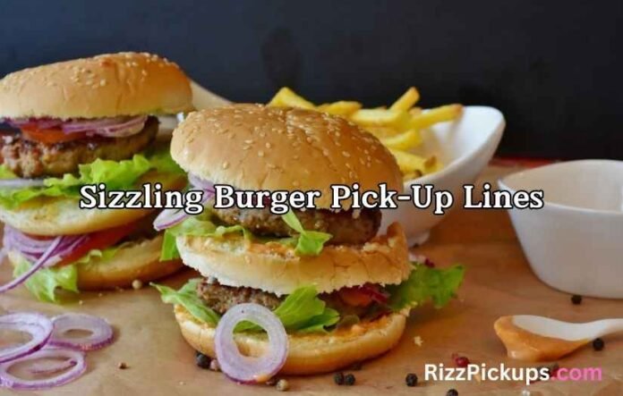 Sizzling Burger Pick-Up Lines